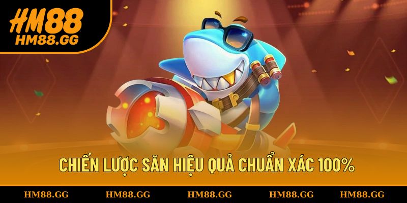 Chiến lược săn hay hiệu quả chuẩn xác 100%