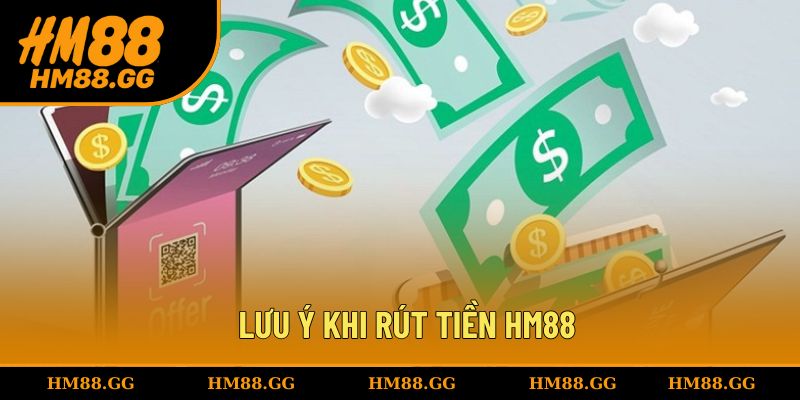 Chú ý khi rút tiền dành cho hội viên HM88