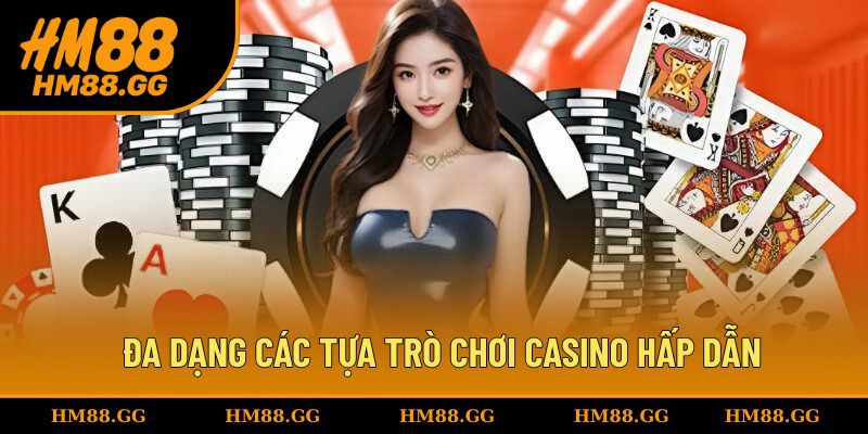 Đa dạng các tựa trò chơi casino hấp dẫn hội viên
