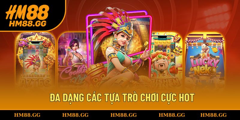 Đa dạng các tựa trò chơi cực HOT cho hội viên