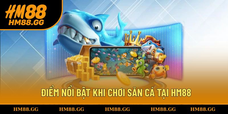 Điểm nổi bật khi chơi săn cá tại nền tảng HM88