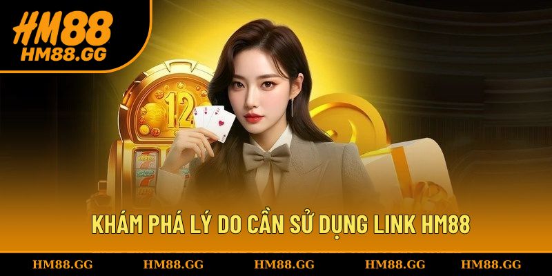 Khám phá lý do cần sử dụng link HM88 chính thức