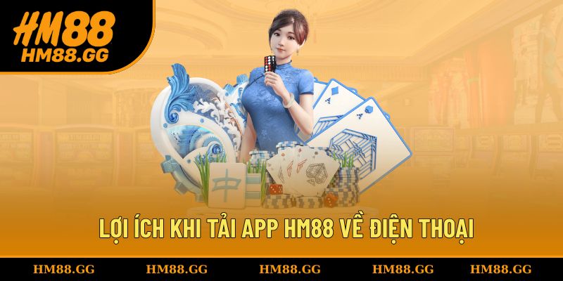 Lợi ích khi tải ứng dụng HM88 năm 2025