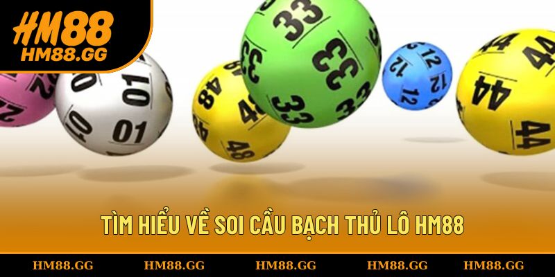 Tìm hiểu thông tin về soi cầu bạch thủ lô HM88