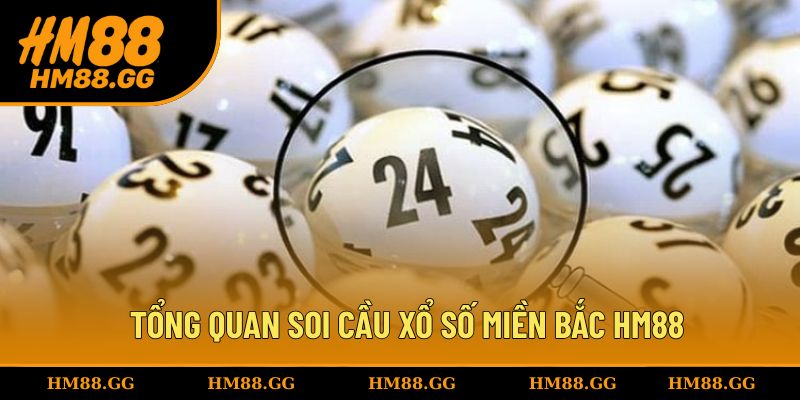 Tìm hiểu tổng quan soi cầu xổ số miền Bắc HM88