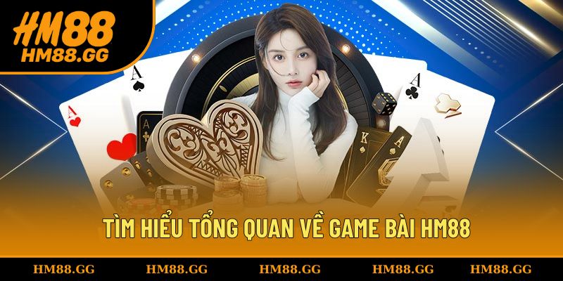 Tìm hiểu tổng quan về chuyên mục game bài HM88