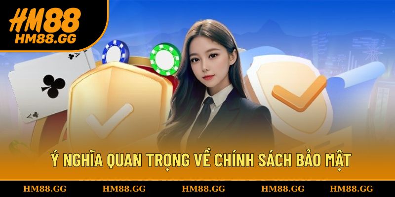 Tìm hiểu ý nghĩa quan trọng về chính sách bảo mật