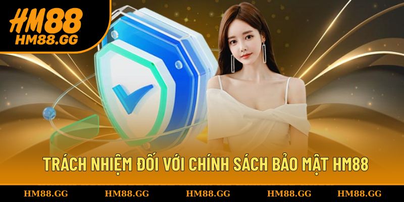 Trách nhiệm đối với chính sách bảo mật HM88